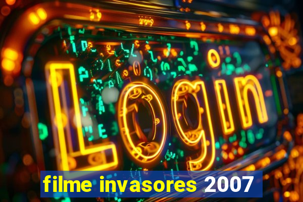 filme invasores 2007